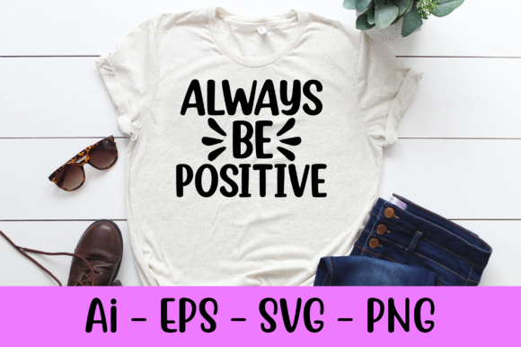 Always Be Positive Shirt Svg