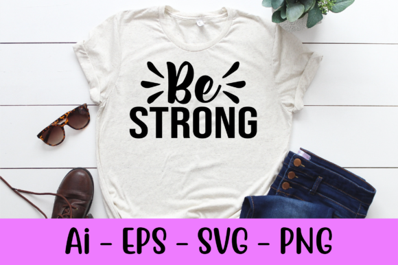 Be Strong Svg: A Bold Statement for Embroidery Projects