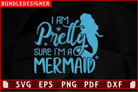 I Am Pretty Sure I'm a Mermaid Svg File