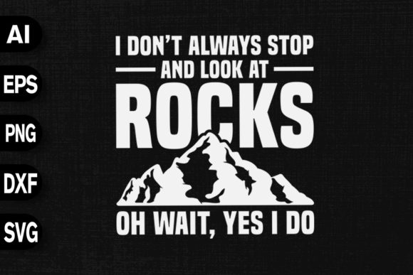 I Don't Always Stop Look at Rocks