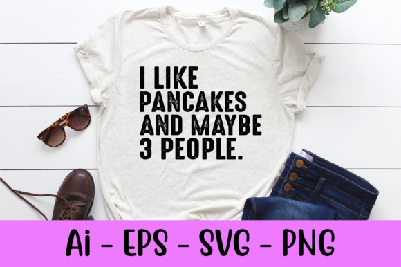 I Like Pancakes and Maybe 3 People Svg