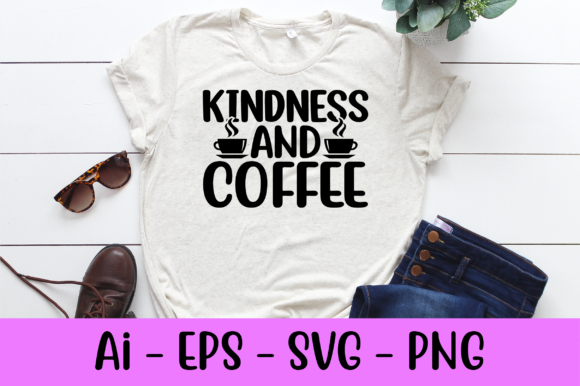 Kindness and Coffee T Shirt Svg