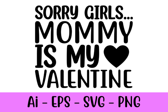Sorry Girls Mommy is My Valentine Svg