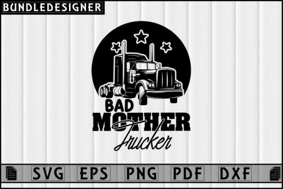 Trucker Svg Design-Bad Mother Trucker