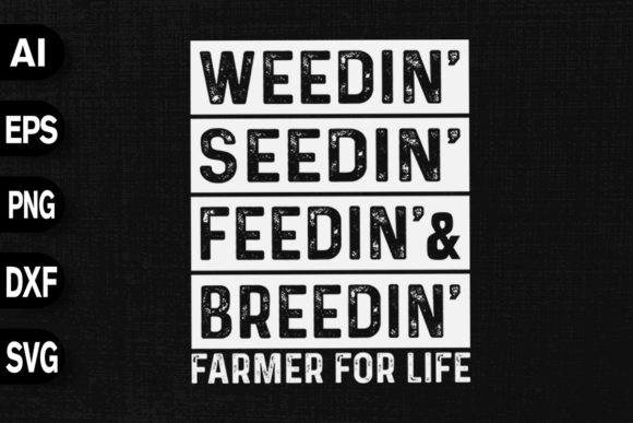 Weedin Seedin Feedin Breedin Farmer